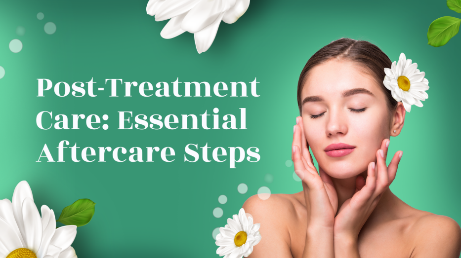 Post Treatment Care: Essential Aftercare Steps