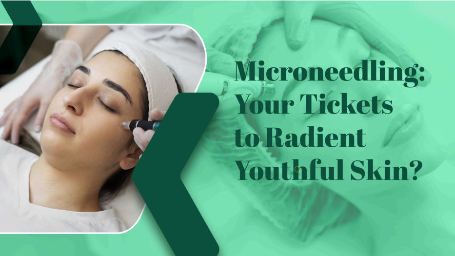 Microneedling Your Ticket to Radiant Youthful Skin ?