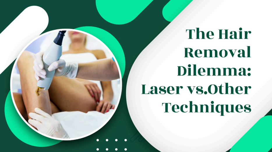 The Hair Removal Dilemma: Laser vs Other Techniques