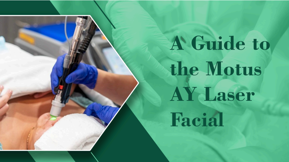 A Guide to the Motus AY Laser Facial