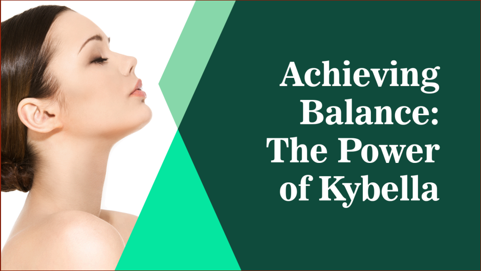 Achieving Balance: The Power Of Kybella
