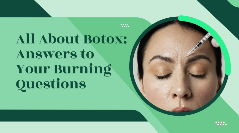 All About Botox: Answers To Your Burning Questions