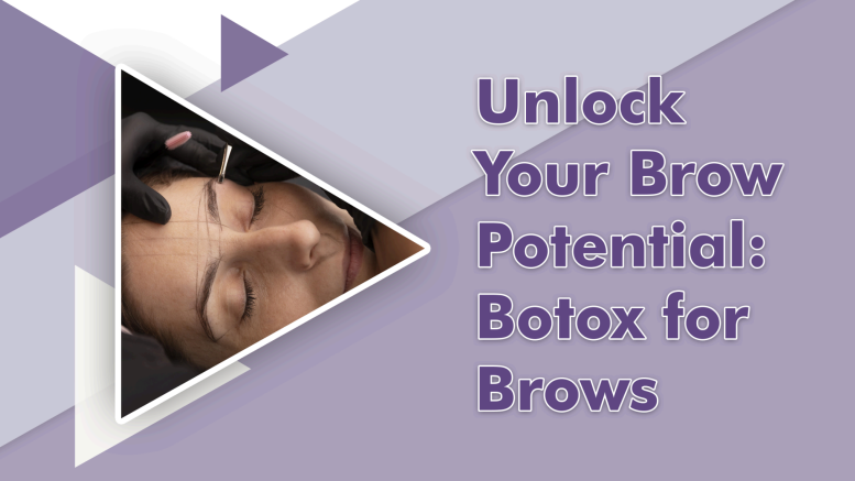 Unlock Your Brow Potential: Botox for Brows