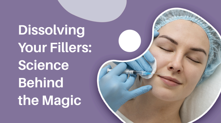 Dissolving Your Fillers: Science Behind the Magic