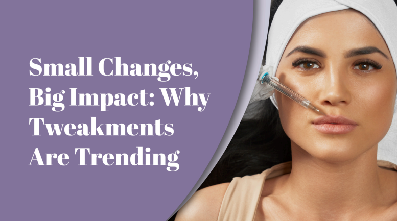 Small Changes, Big Impact: Why Tweakments are Trending