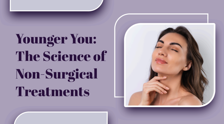 Younger You: The Science of Non-Surgical Treatments