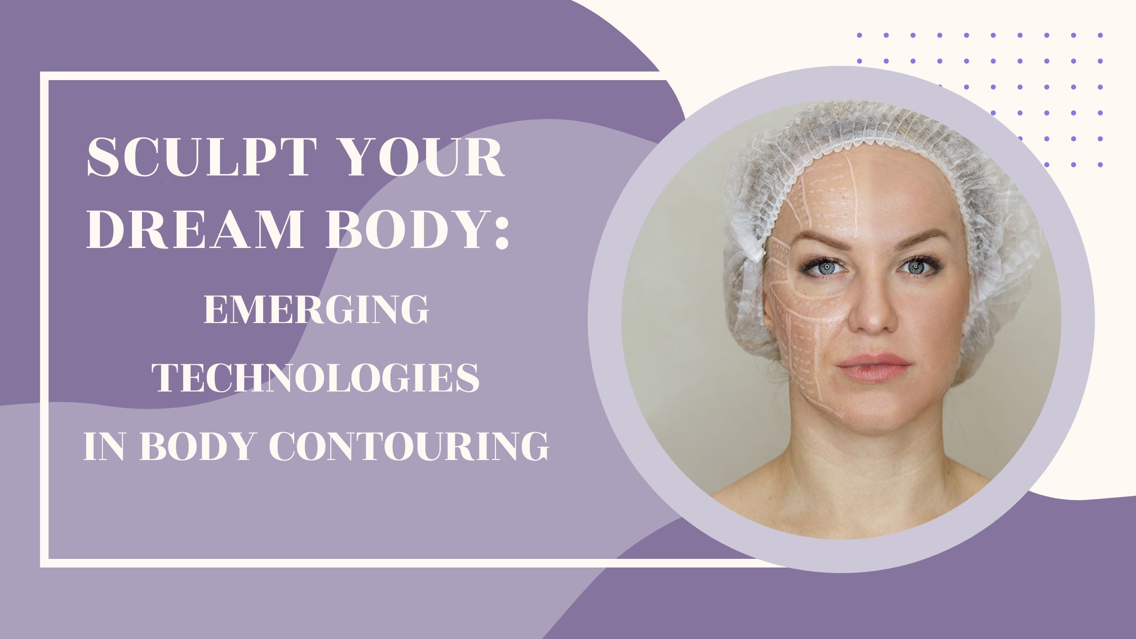 Sculpt Your Dream Body: Emerging Technologies in Body Contouring