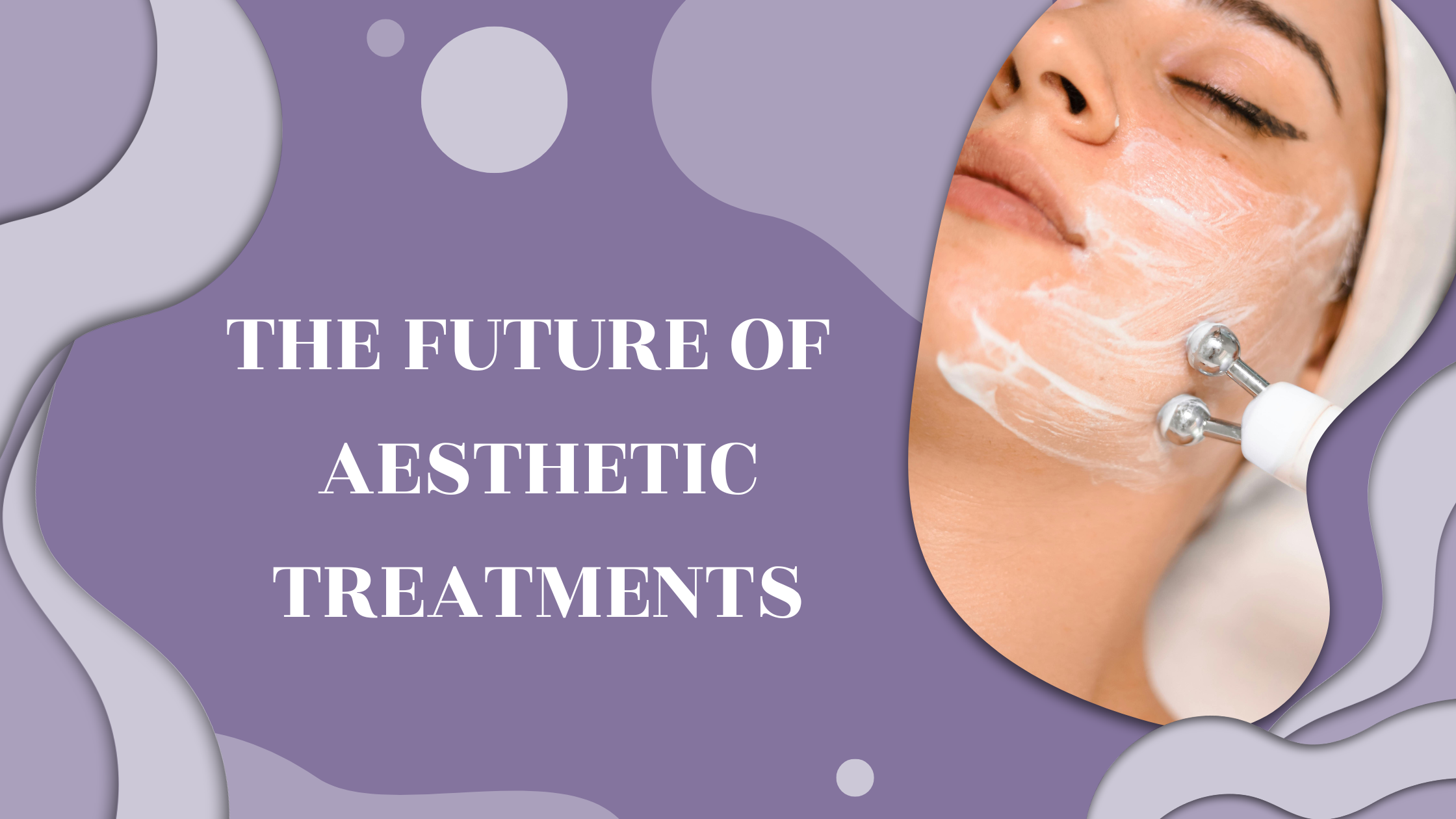 Less is More: The Future of Aesthetic Treatments