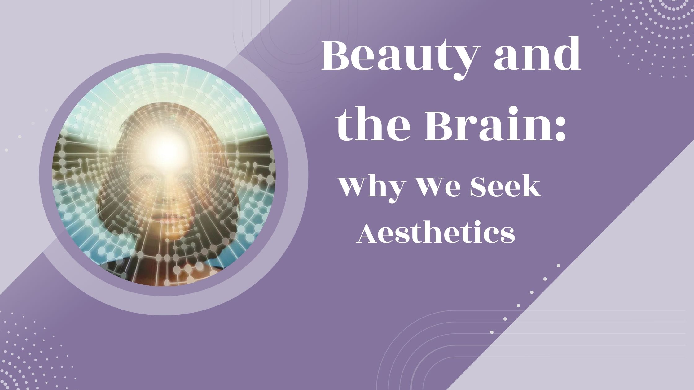 Beauty and the Brain: Why We Seek Aesthetics