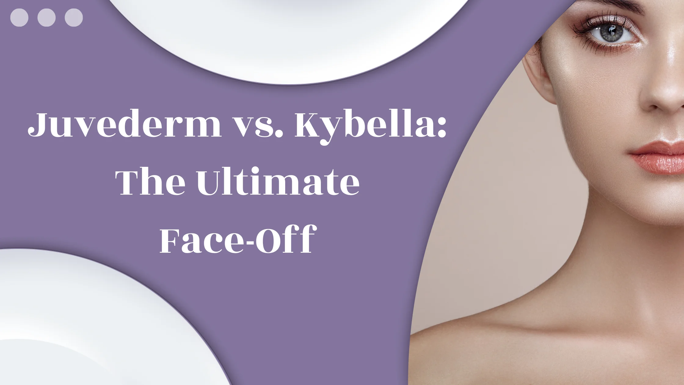 Juvederm vs. Kybella: The Ultimate Face-Off