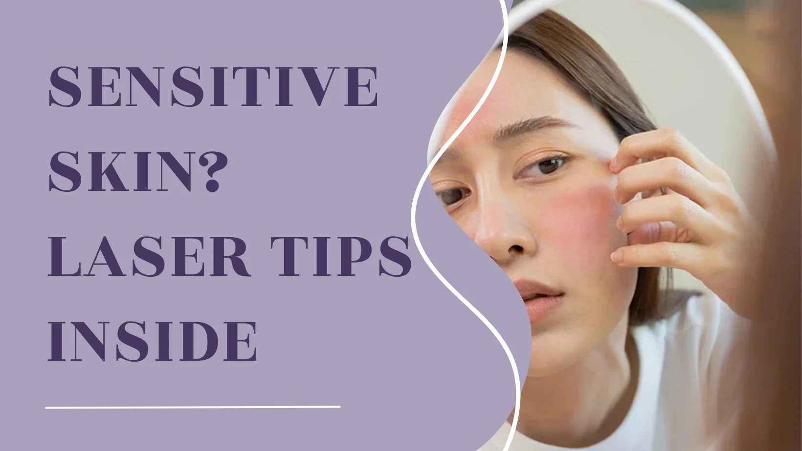 Sensitive Skin? Laser Tips Inside