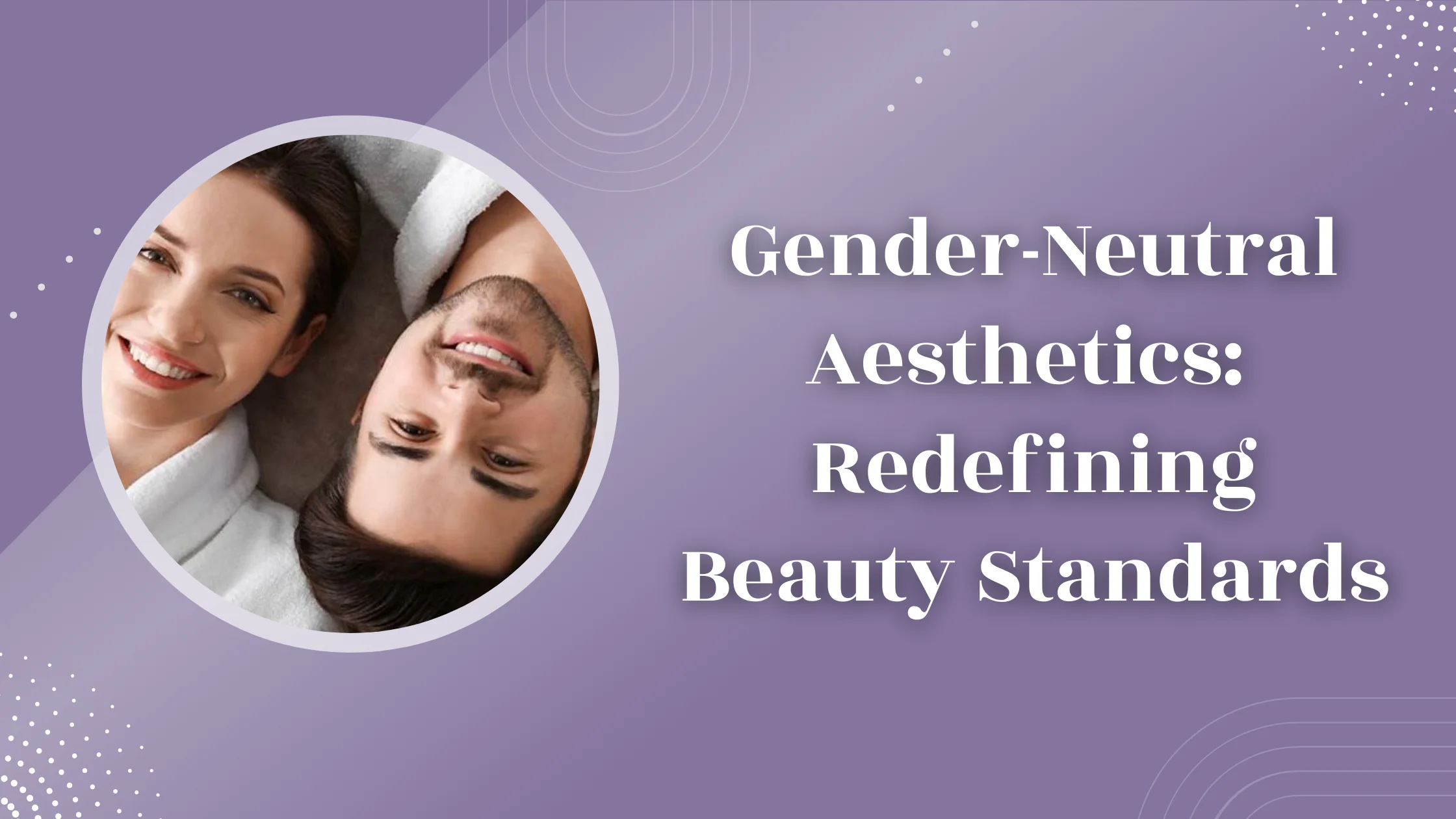 Gender-Neutral Aesthetics Redefining Beauty Standards