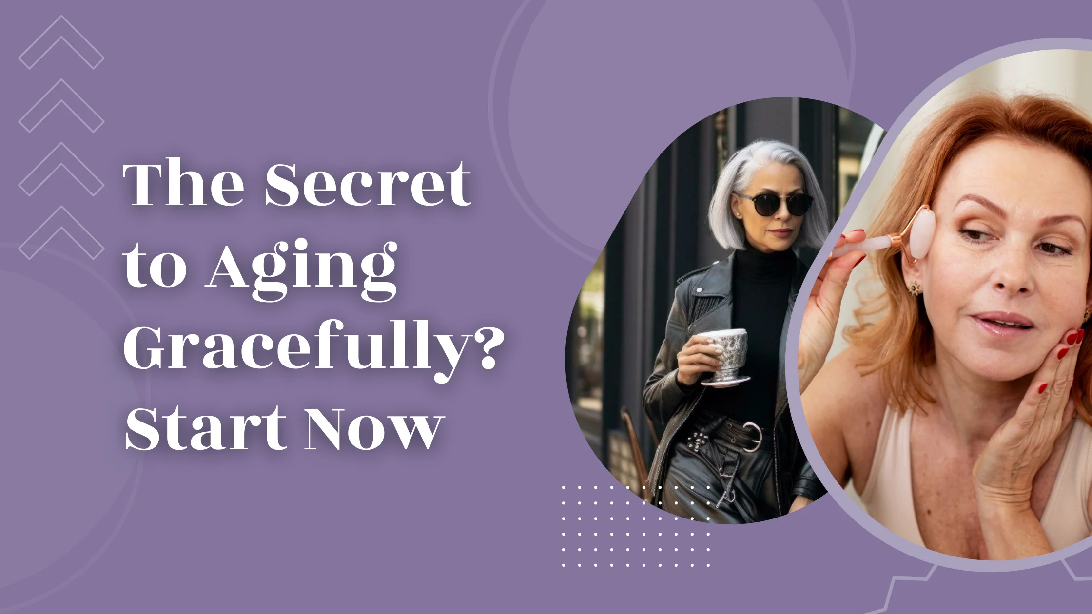 The Secret to Aging Gracefully Start Now