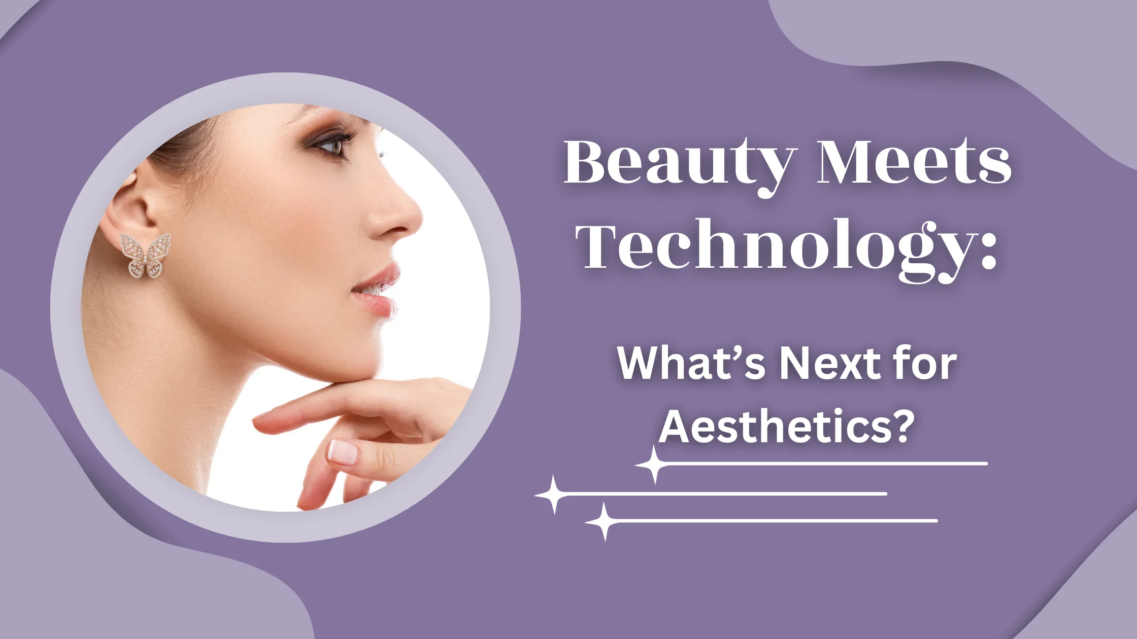 Beauty Meets Technology: What’s Next for Aesthetics?