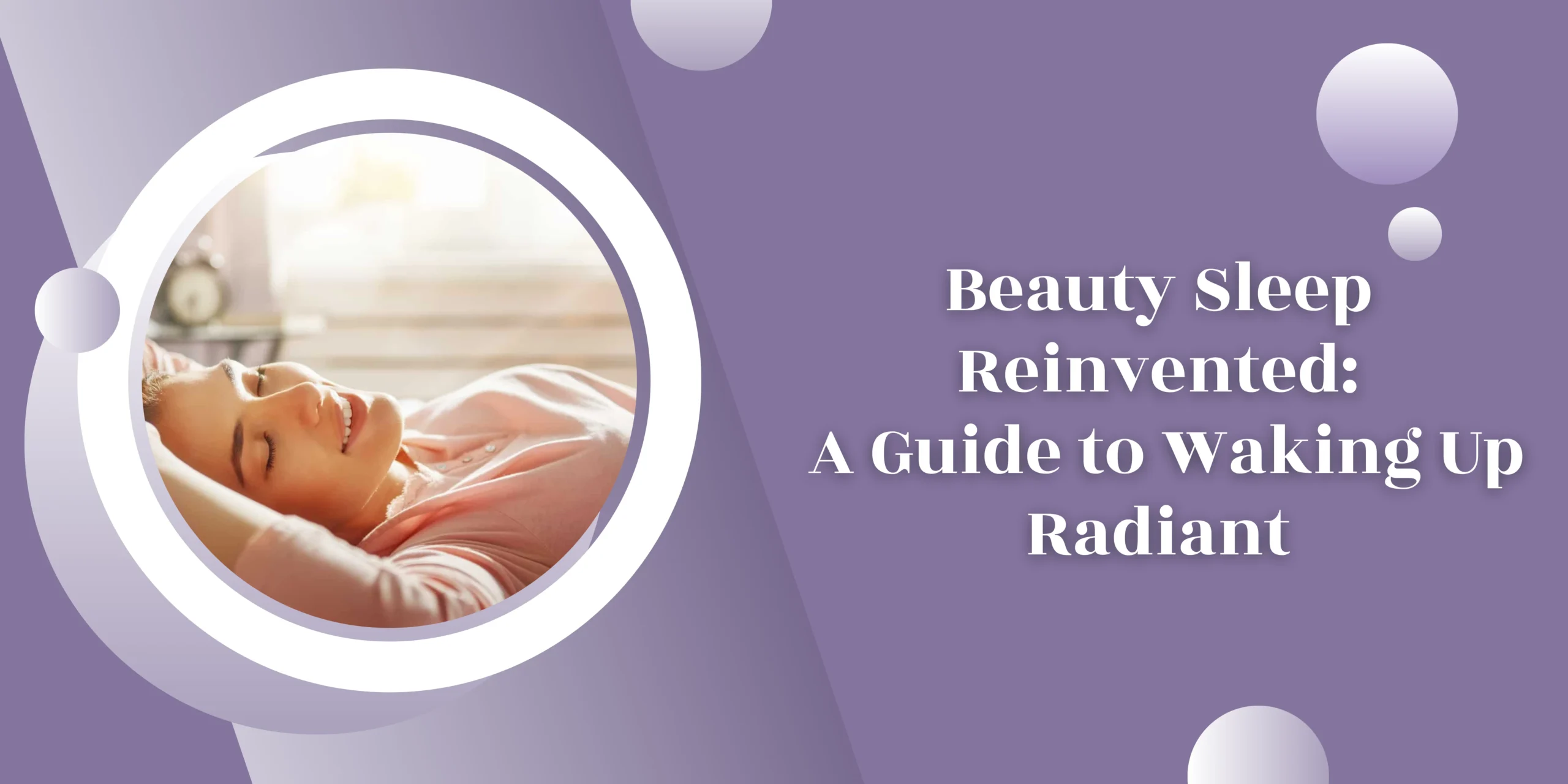 Beauty Sleep Reinvented: A Guide to Waking Up Radiant