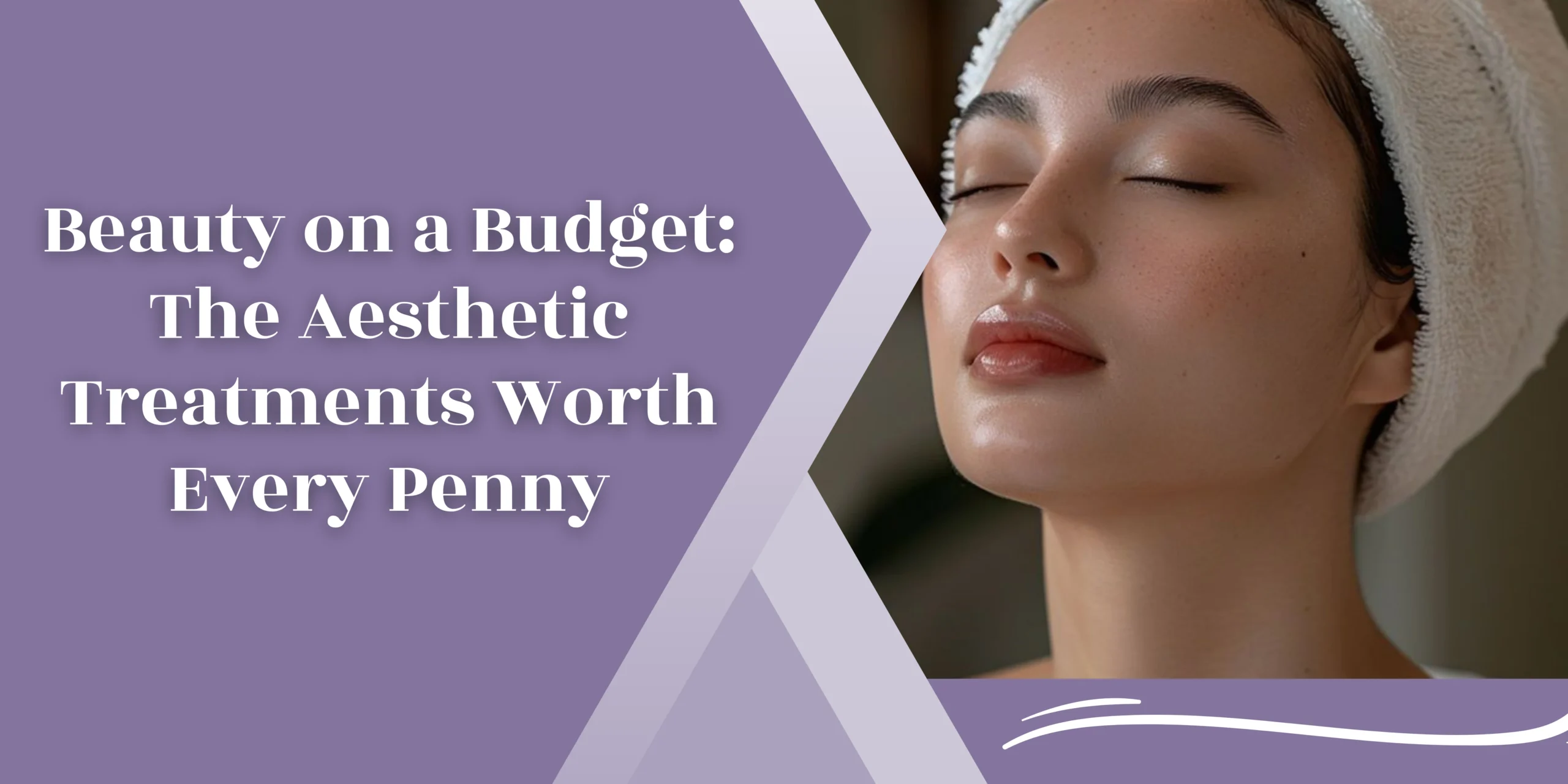 Beauty on a Budget: The Aesthetic Treatments Worth Every Penny