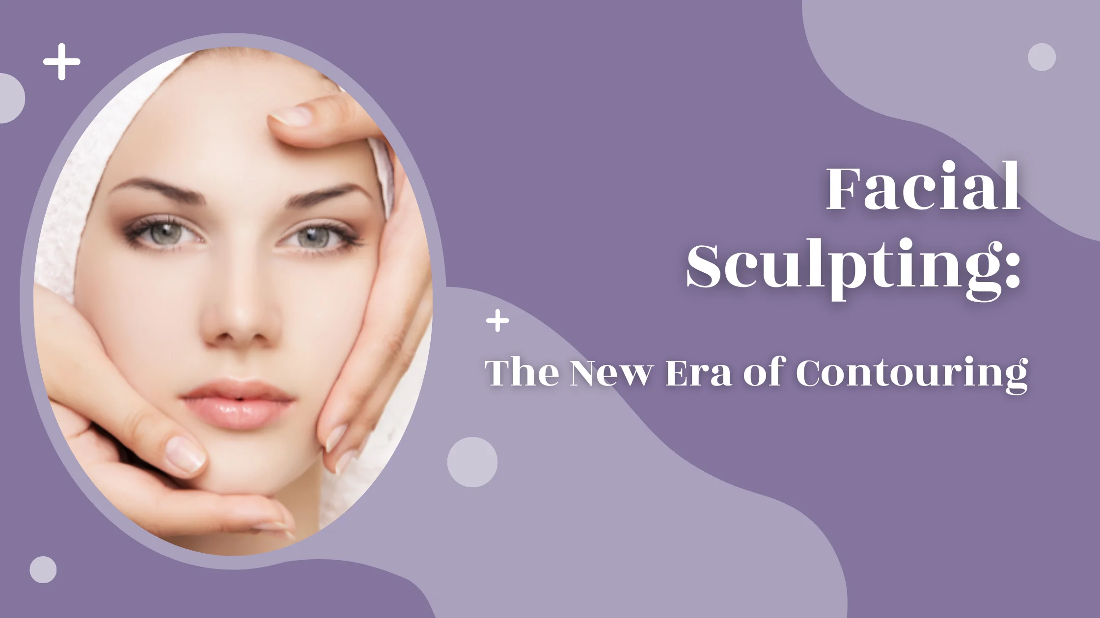 Facial Sculpting: The New Era of Contouring