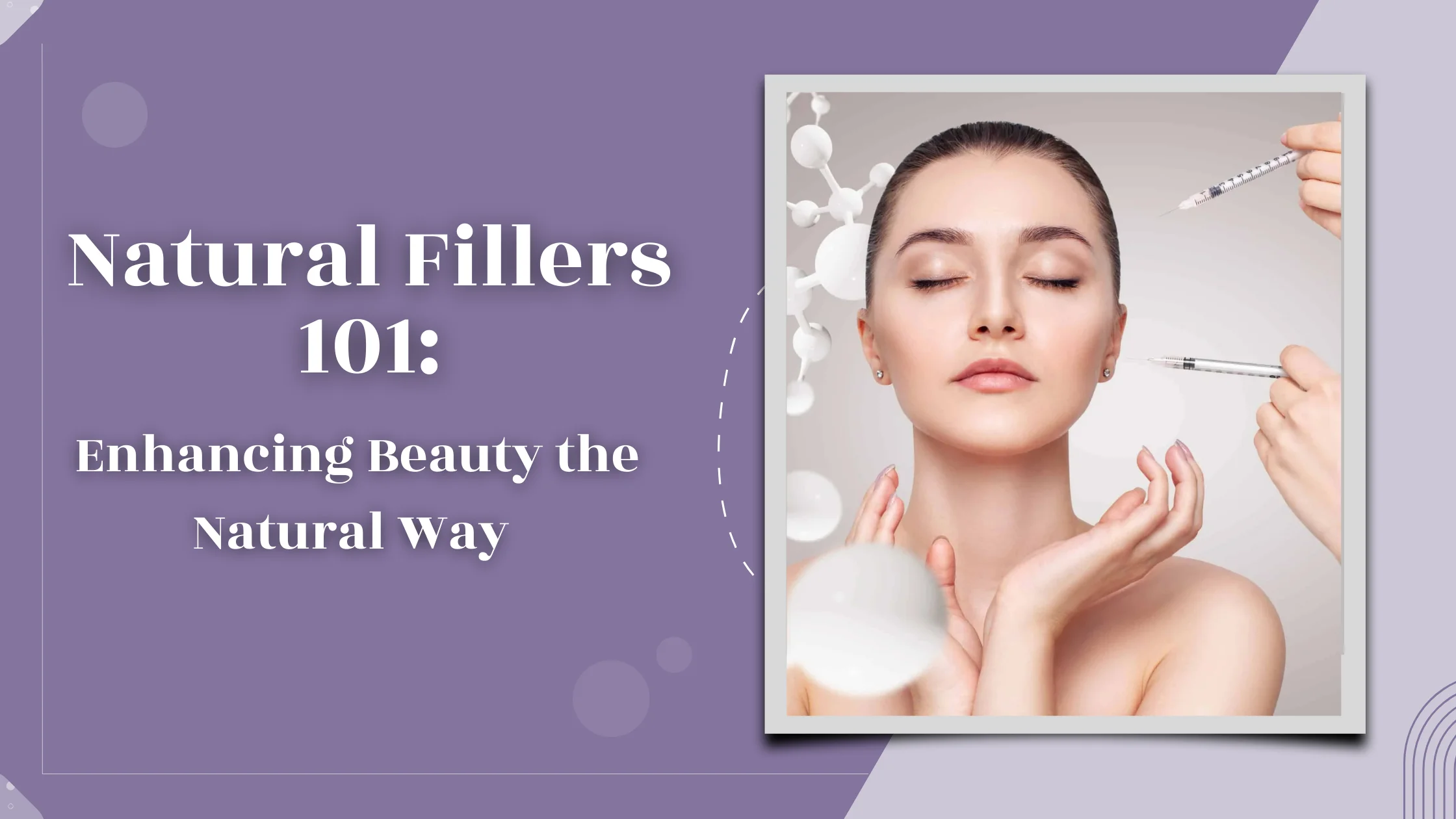 Natural Fillers 101: Enhancing Beauty the Natural Way