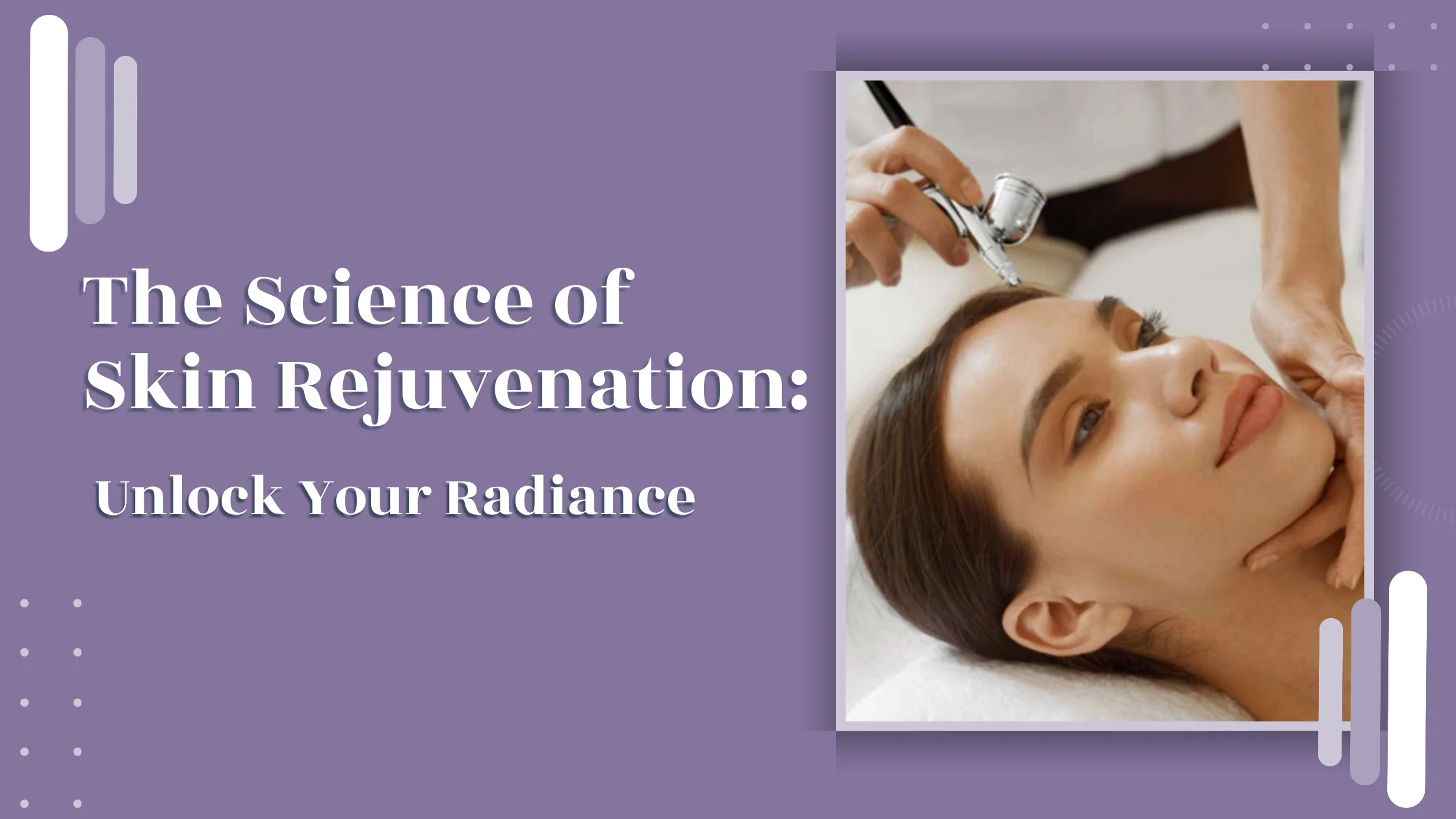 The Science of Skin Rejuvenation: Unlock Your Radiance