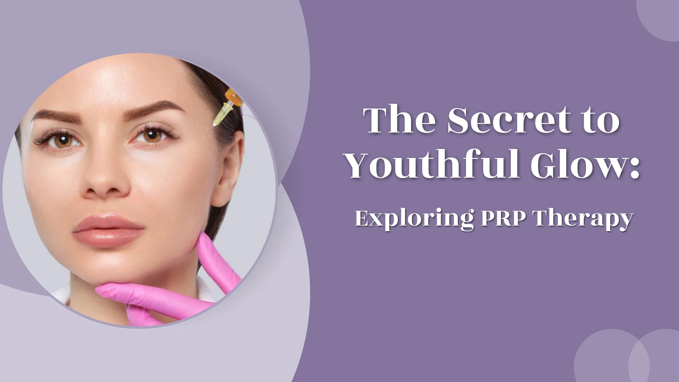 The Secret to Youthful Glow: Exploring PRP Therapy