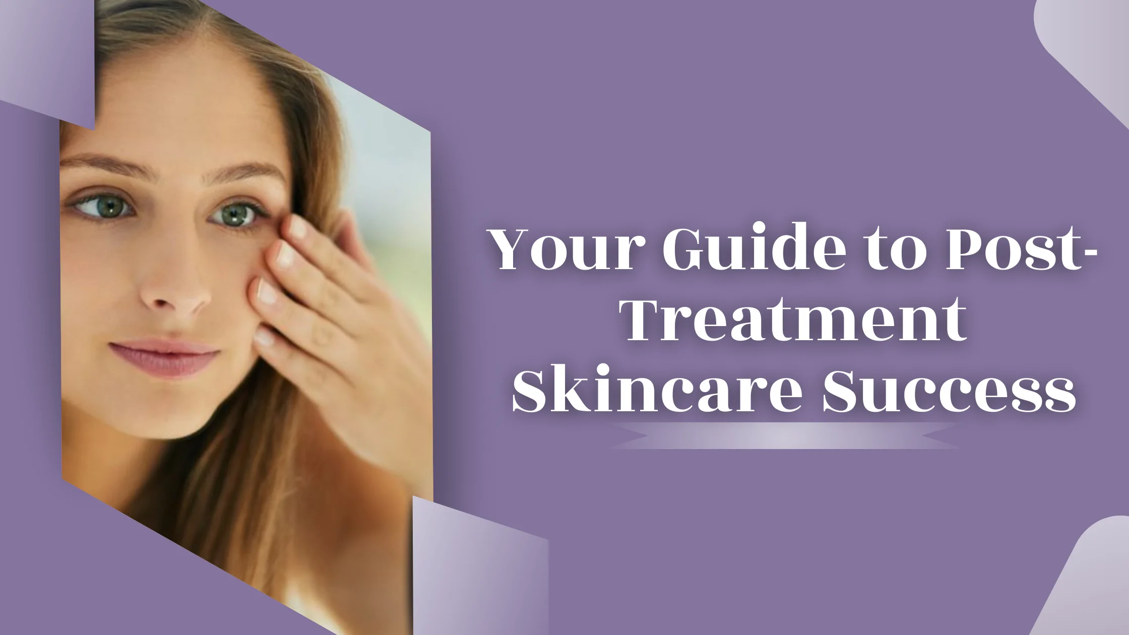 Your Guide to Post-Treatment Skincare Success