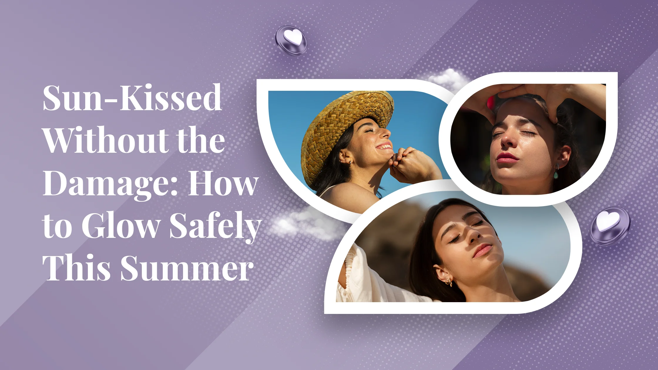 Sun-Kissed Without the Damage: How to Glow Safely This Summer