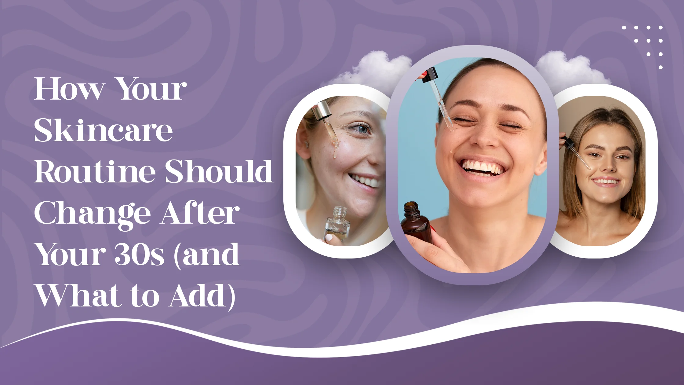 How Your Skincare Routine Should Change After Your 30s (and What to Add)