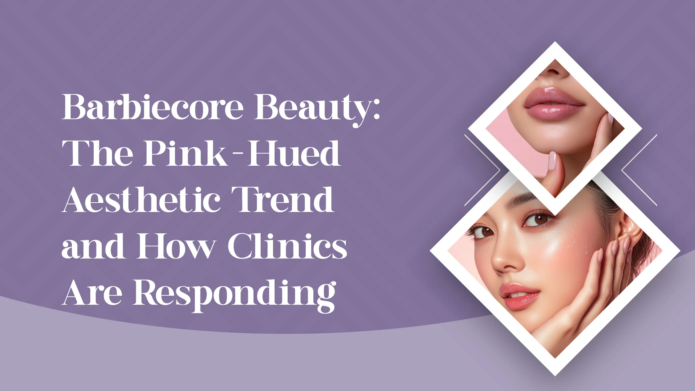 Barbiecore Beauty: The Pink-Hued Aesthetic Trend and How Clinics Are Responding