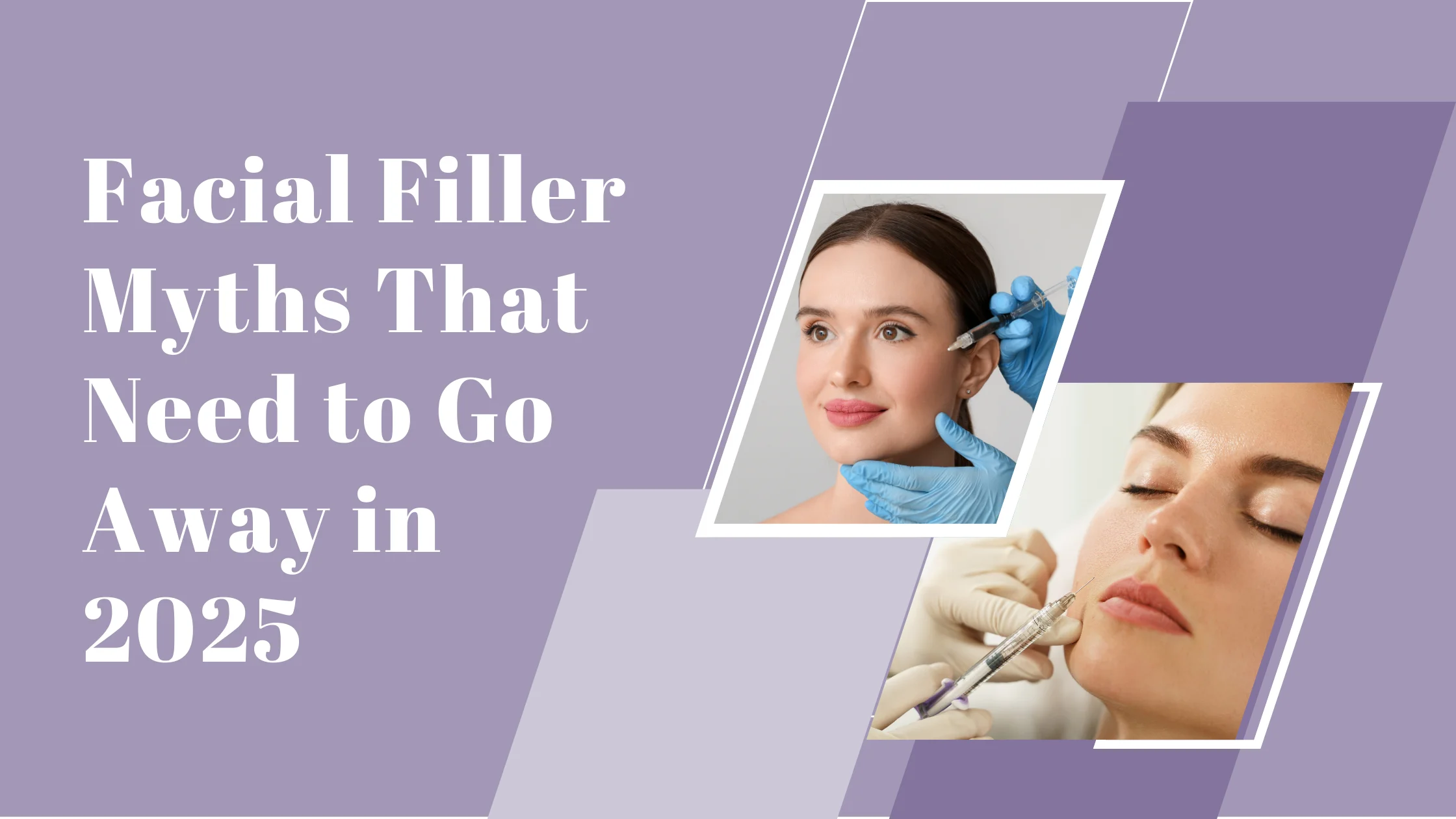 Facial Filler Myths That Need to Go Away in 2025