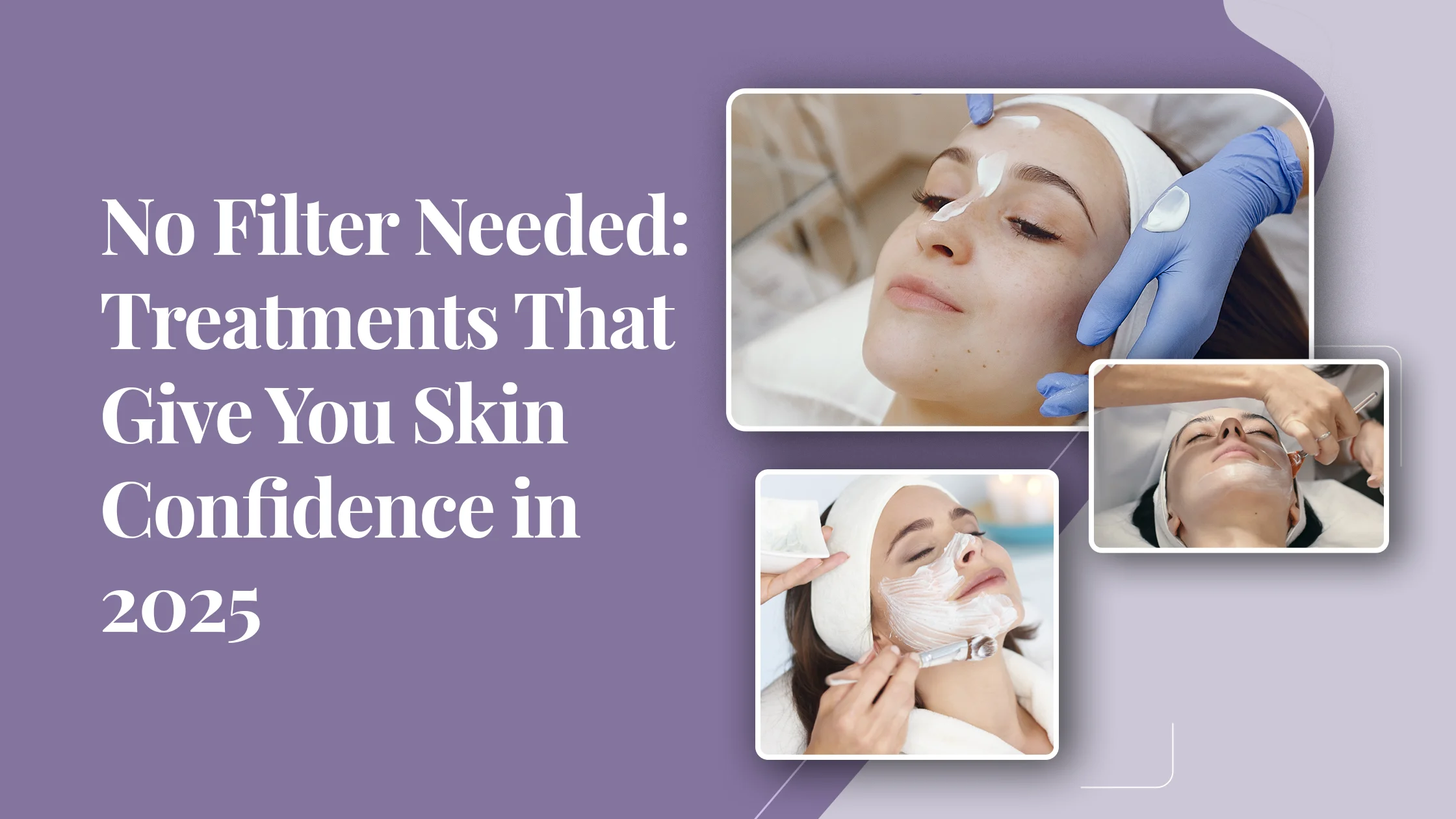 No Filter Needed: Treatments That Give You Skin Confidence in 2025